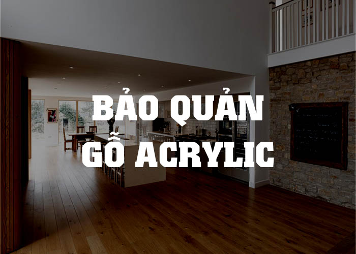 Bảo quản gỗ Acrylic